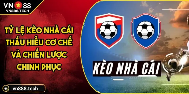 Tỷ Lệ Kèo Nhà Cái